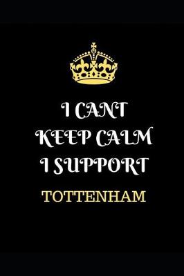 Book cover for I Cant Keep Calm I Support Tottenham