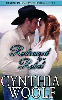 Redeemed by a Rebel by Cynthia Woolf