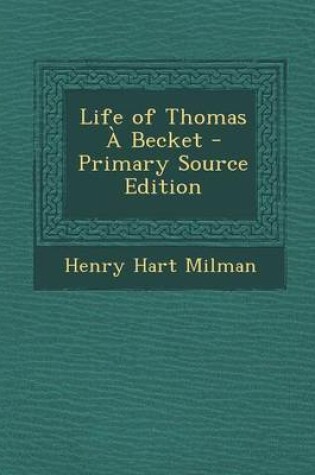 Cover of Life of Thomas a Becket - Primary Source Edition