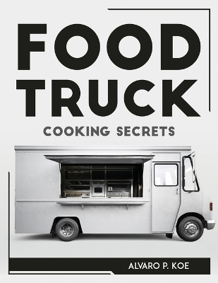 Cover of Food Truck Cooking Secrets