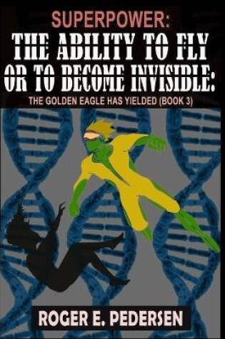 Cover of SuperPower The Ability to Fly or to Become Invisible The Golden Eagle Has Yielded