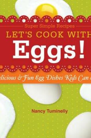 Cover of Let's Cook with Eggs!: : Delicious & Fun Egg Dishes Kids Can Make