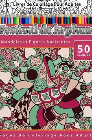 Cover of Livres de Coloriage Pour Adultes Festival de la plume