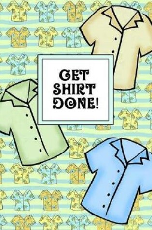 Cover of Get Shirt Done