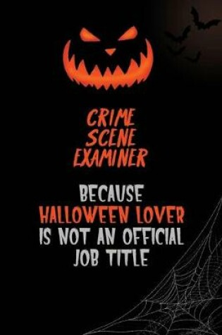 Cover of Crime Scene Examiner Because Halloween Lover Is Not An Official Job Title