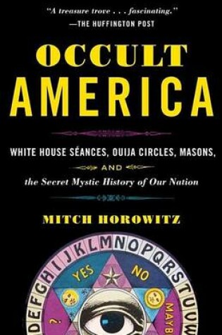 Cover of Occult America: White House Seances, Ouija Circles, Masons, and the Secret Mystic History of Our Nation