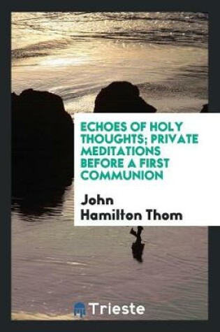 Cover of Echoes of Holy Thoughts; Private Meditations Before a First Communion