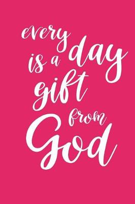 Cover of 2019 Daily Planner Inspirational Every Day Is A Gift From God 384 Pages