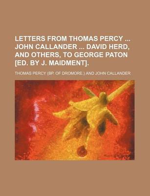 Book cover for Letters from Thomas Percy John Callander David Herd, and Others, to George Paton [Ed. by J. Maidment].