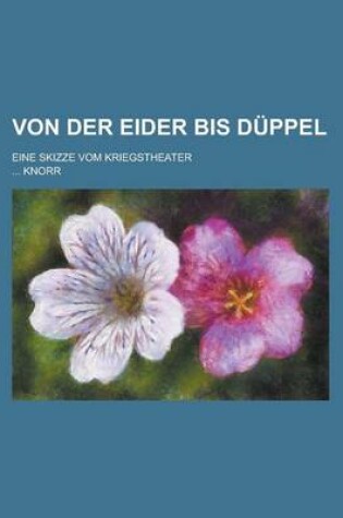 Cover of Von Der Eider Bis Duppel; Eine Skizze Vom Kriegstheater