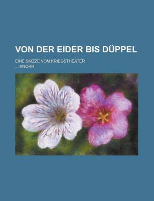 Book cover for Von Der Eider Bis Duppel; Eine Skizze Vom Kriegstheater