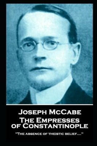 Cover of Joseph McCabe - The Empresses of Constantinople