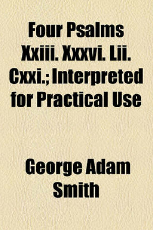 Cover of Four Psalms XXIII. XXXVI. LII. CXXI.; Interpreted for Practical Use