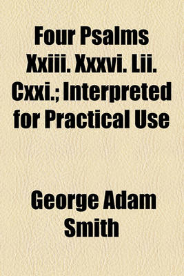 Book cover for Four Psalms XXIII. XXXVI. LII. CXXI.; Interpreted for Practical Use