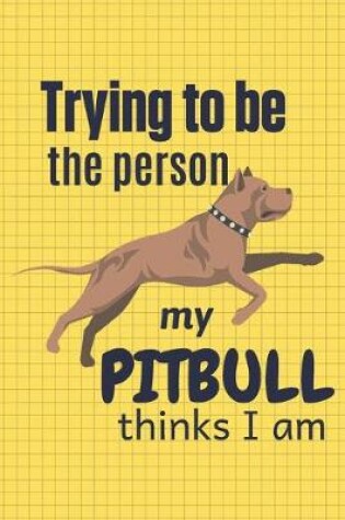 Cover of Trying to be the person my Pitbull thinks I am