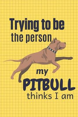 Book cover for Trying to be the person my Pitbull thinks I am