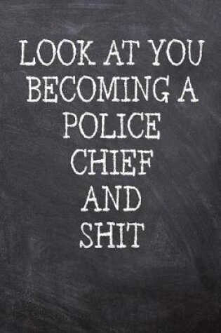 Cover of Look At You Becoming A Police Chief And Shit