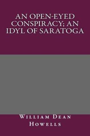 Cover of An Open-Eyed Conspiracy; An Idyl of Saratoga