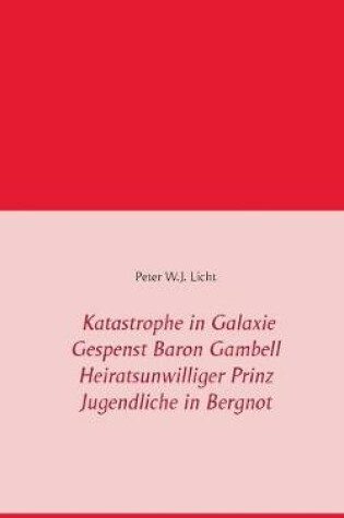 Cover of Katastrophe in der Galaxie - Gespenst Baron Gambell - Heiratsunwilliger Prinz - Jugendliche in Bergnot