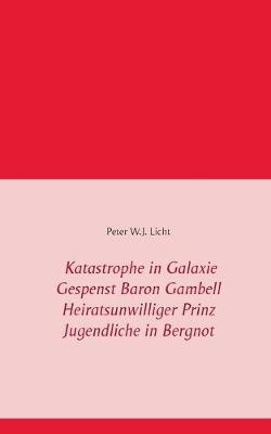 Book cover for Katastrophe in der Galaxie - Gespenst Baron Gambell - Heiratsunwilliger Prinz - Jugendliche in Bergnot