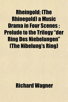 Book cover for Rheingold; (The Rhinegold) a Music Drama in Four Scenes