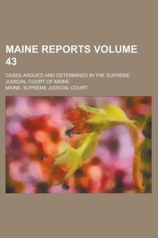 Cover of Maine Reports; Cases Argued and Determined in the Supreme Judicial Court of Maine Volume 43