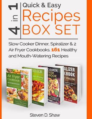 Book cover for Quick & Easy Recipes Box Set 4 in 1 - Slow Cooker Dinner, Spiralizer & 2 Air Fryer Cookbooks. 161 Healthy and Mouth-Watering Recipes