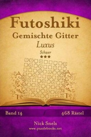 Cover of Futoshiki Gemischte Gitter Luxus - Schwer - Band 14 - 468 Rätsel