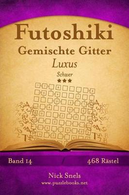 Book cover for Futoshiki Gemischte Gitter Luxus - Schwer - Band 14 - 468 Rätsel