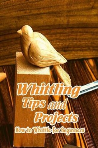 Cover of Whittling Tips and Projects