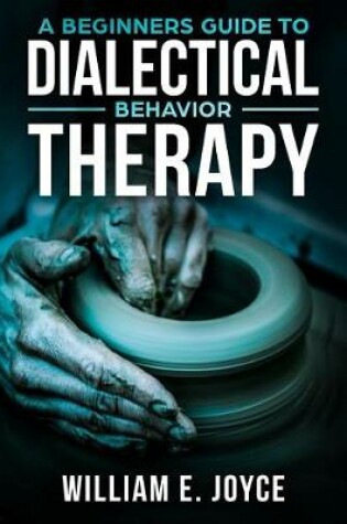 Cover of A Beginners Guide To Dialectical Behavior Therapy