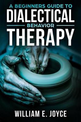 Book cover for A Beginners Guide To Dialectical Behavior Therapy