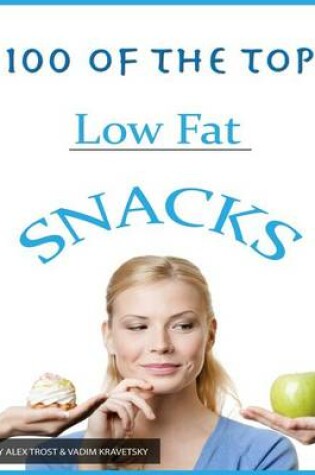 Cover of 100 of the Top Low Fat Snacks