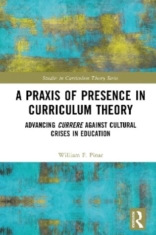 Cover of A Praxis of Presence in Curriculum Theory