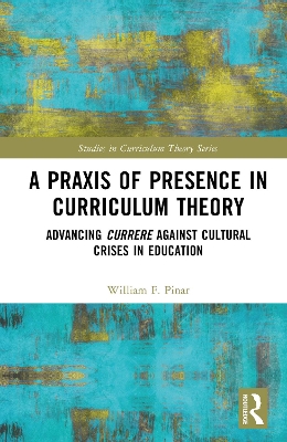 Book cover for A Praxis of Presence in Curriculum Theory