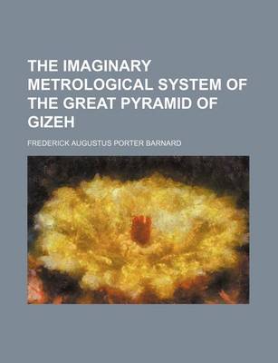 Book cover for The Imaginary Metrological System of the Great Pyramid of Gizeh