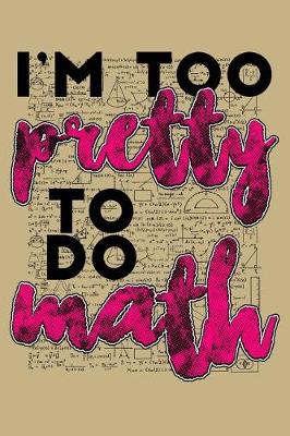 Book cover for I'm Too Pretty to Do Math