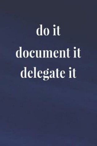 Cover of Do It, Document It, Delegate It