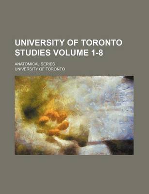 Book cover for University of Toronto Studies Volume 1-8; Anatomical Series