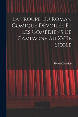 Book cover for La Troupe du Roman Comique Dévoilée et Les Comédiens de Campagne Au XVIIe Siècle