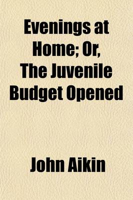 Book cover for Evenings at Home (Volume 5-6); Or, the Juvenile Budget Opened. Consisting of a Variety of Miscellaneous Pieces, for the Instruction and Amusement of Young Persons