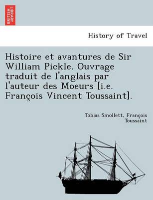 Book cover for Histoire Et Avantures de Sir William Pickle. Ouvrage Traduit de L'Anglais Par L'Auteur Des Moeurs [I.E. Franc OIS Vincent Toussaint].