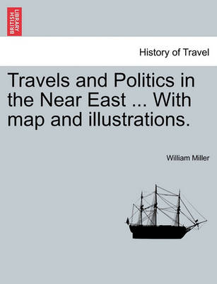 Book cover for Travels and Politics in the Near East ... with Map and Illustrations.