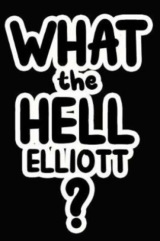 Cover of What the Hell Elliott?