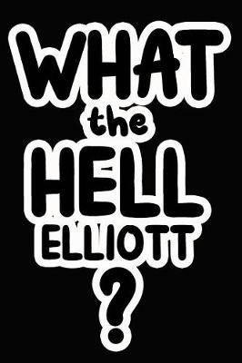 Book cover for What the Hell Elliott?