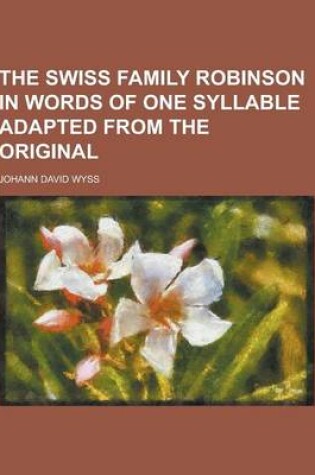 Cover of The Swiss Family Robinson in Words of One Syllable Adapted from the Original