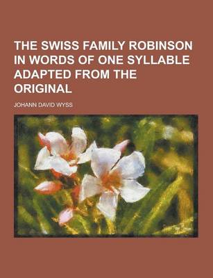 Book cover for The Swiss Family Robinson in Words of One Syllable Adapted from the Original