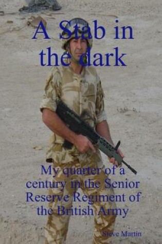 Cover of A Stab In the Dark: My Quarter of a Century in the Senior Reserve Regiment of the British Army
