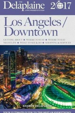 Cover of Los Angeles / Downtown - The Delaplaine 2017 Long Weekend Guide