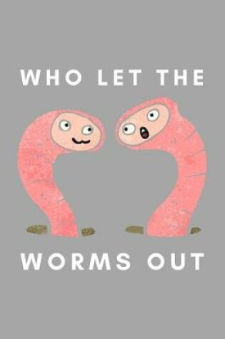 Cover of Who Let The Worms Out